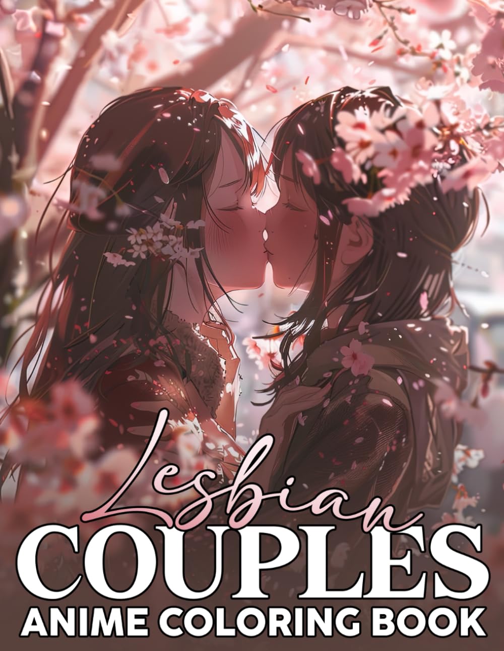 Anime Lesbian Couples Coloring Book: Heart Melting Scenes Coloring Pages With Attractive LGBTQ+ Couple Illustrations | Mind Blowing Drawing For Adults