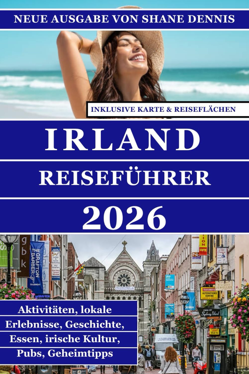 IRLAND-REISEFÜHRER (VOLLFARBE): Ein umfassender praktischer Leitfaden zur Planung, Erkundung und zum Erleben von Irlands historischen Städten, ... Genüssen und modernen Reiseutensilien