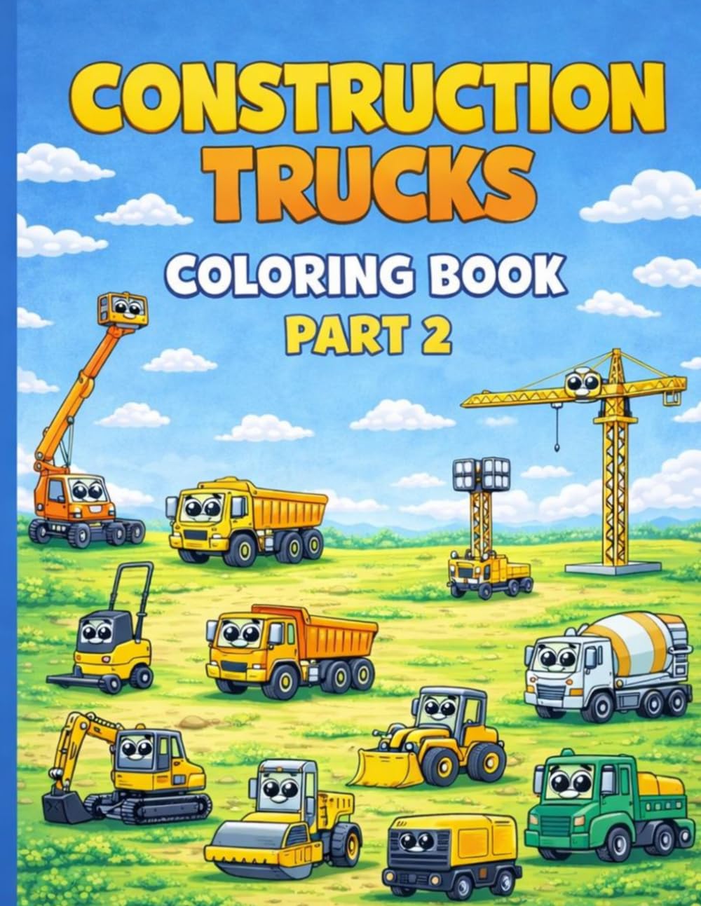 Construction Trucks Coloring Book Part 2: Fun & Easy Big Machines for Kids Ages 3-6 Excavators, Dump Trucks, Cranes and More