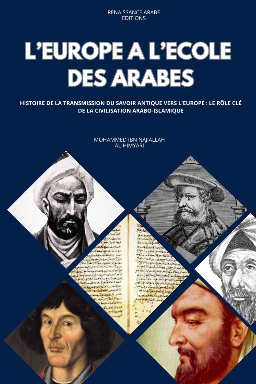 L'Europe à l'école des Arabes, Histoire de la Transmission du Savoir Antique vers l'Europe : le rôle clé de la civilisation arabo-islamique