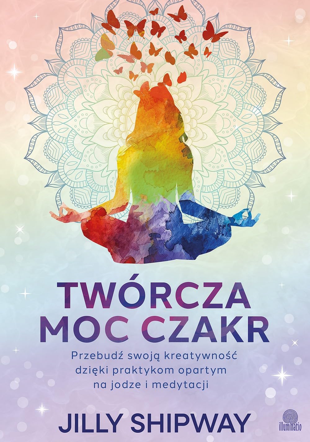 Twórcza moc czakr: Przebudź swoją kreatywność dzięki praktykom opartym na jodze i medytacji