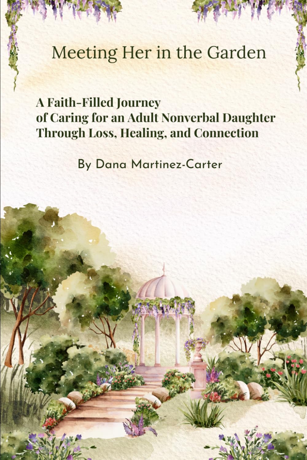 Meeting Her in the Garden: A Faith-Filled Journey of Caring for an Adult Nonverbal Daughter Through Loss, Healing, and Connection