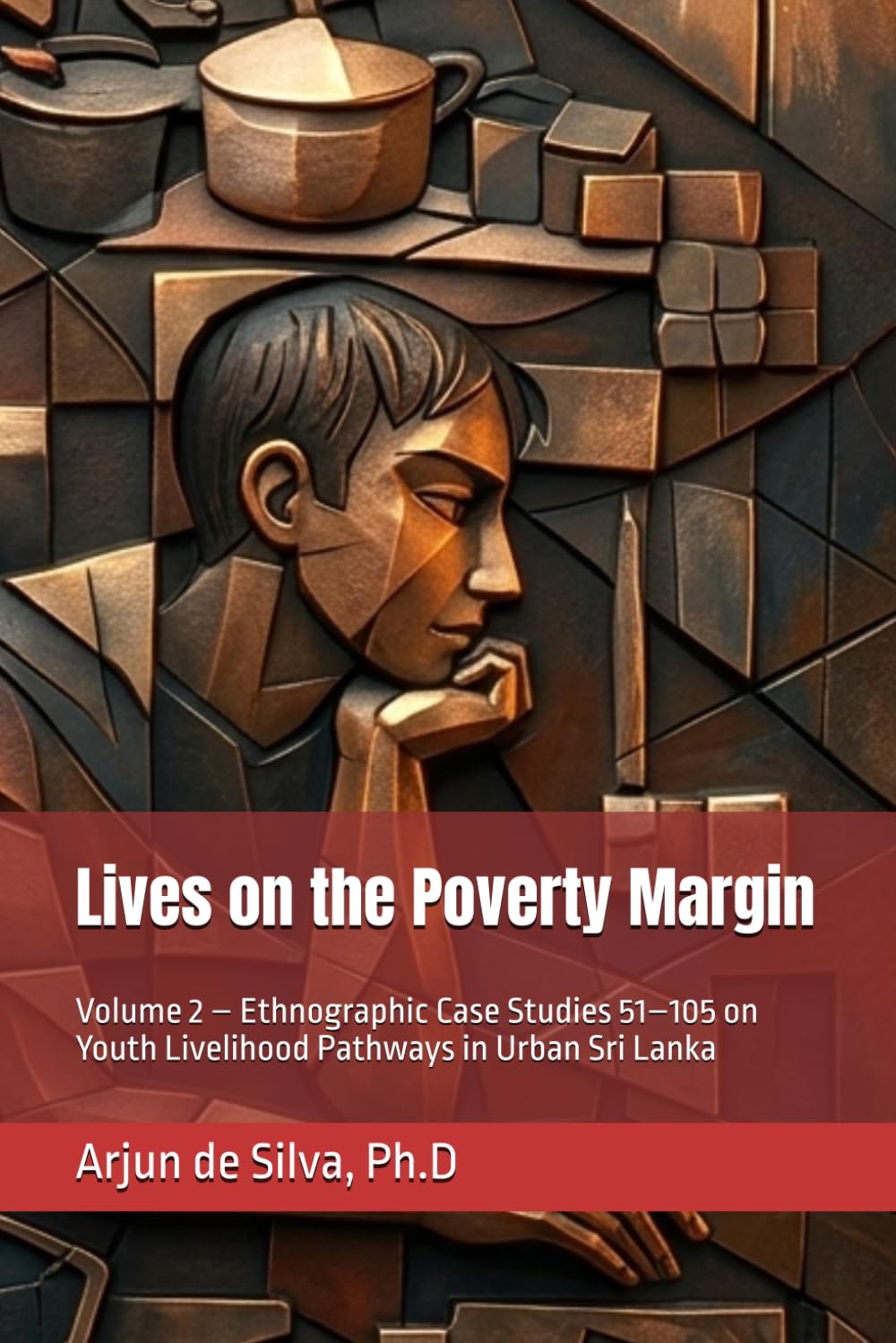 Lives on the Poverty Margin: Volume 2 – Ethnographic Case Studies 51–105 on Youth Livelihood Pathways in Urban Sri Lanka