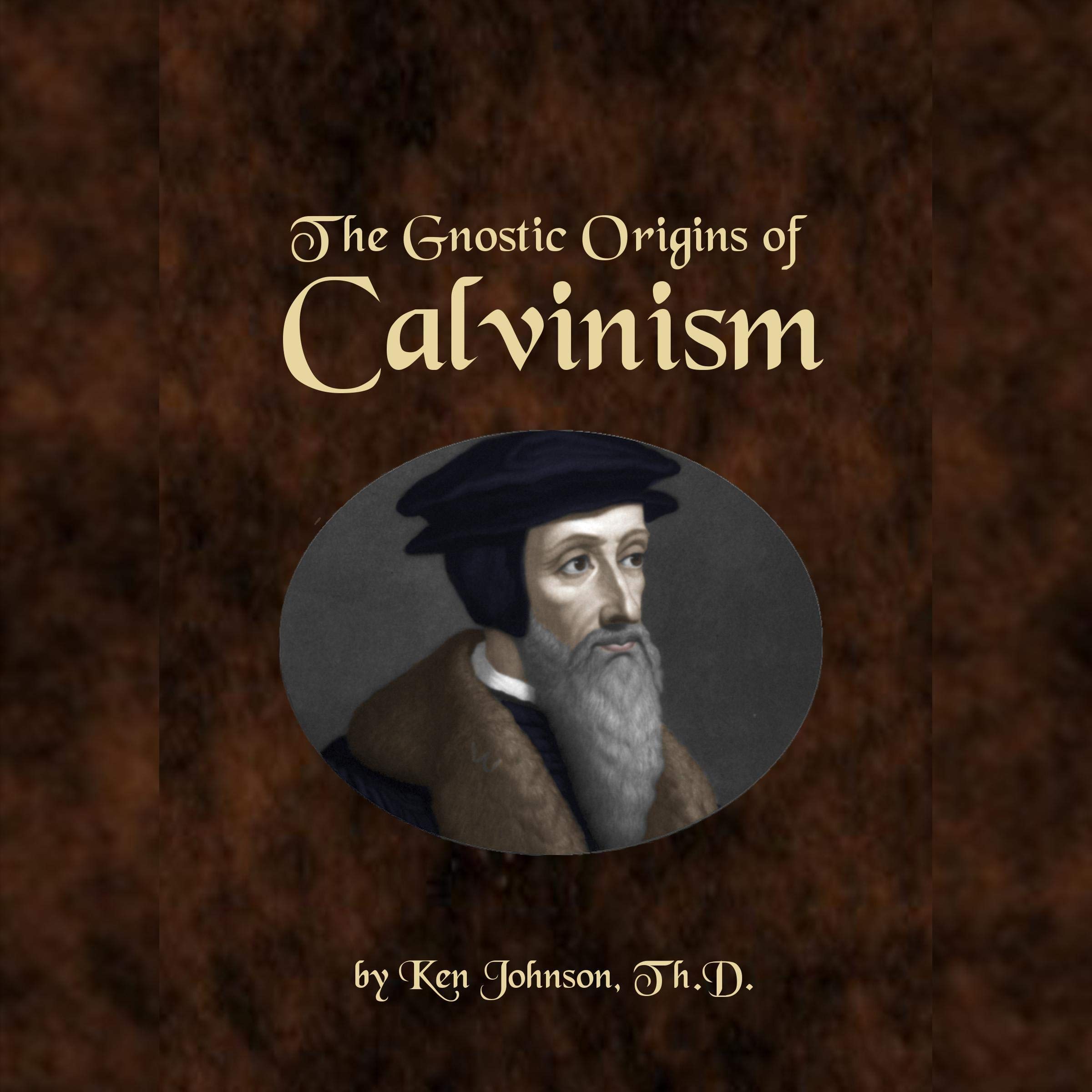 The Gnostic Origins of Calvinism