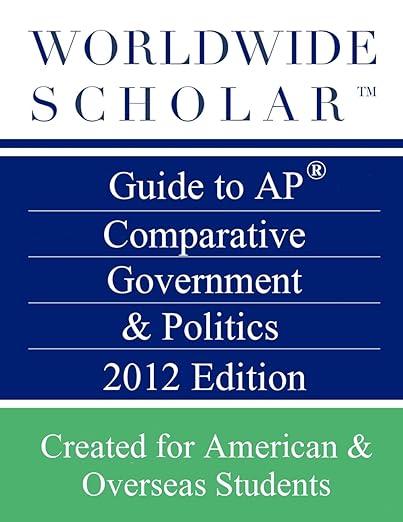 Worldwide Scholar Guide to AP Comparative Government & Politics 2012 Edition