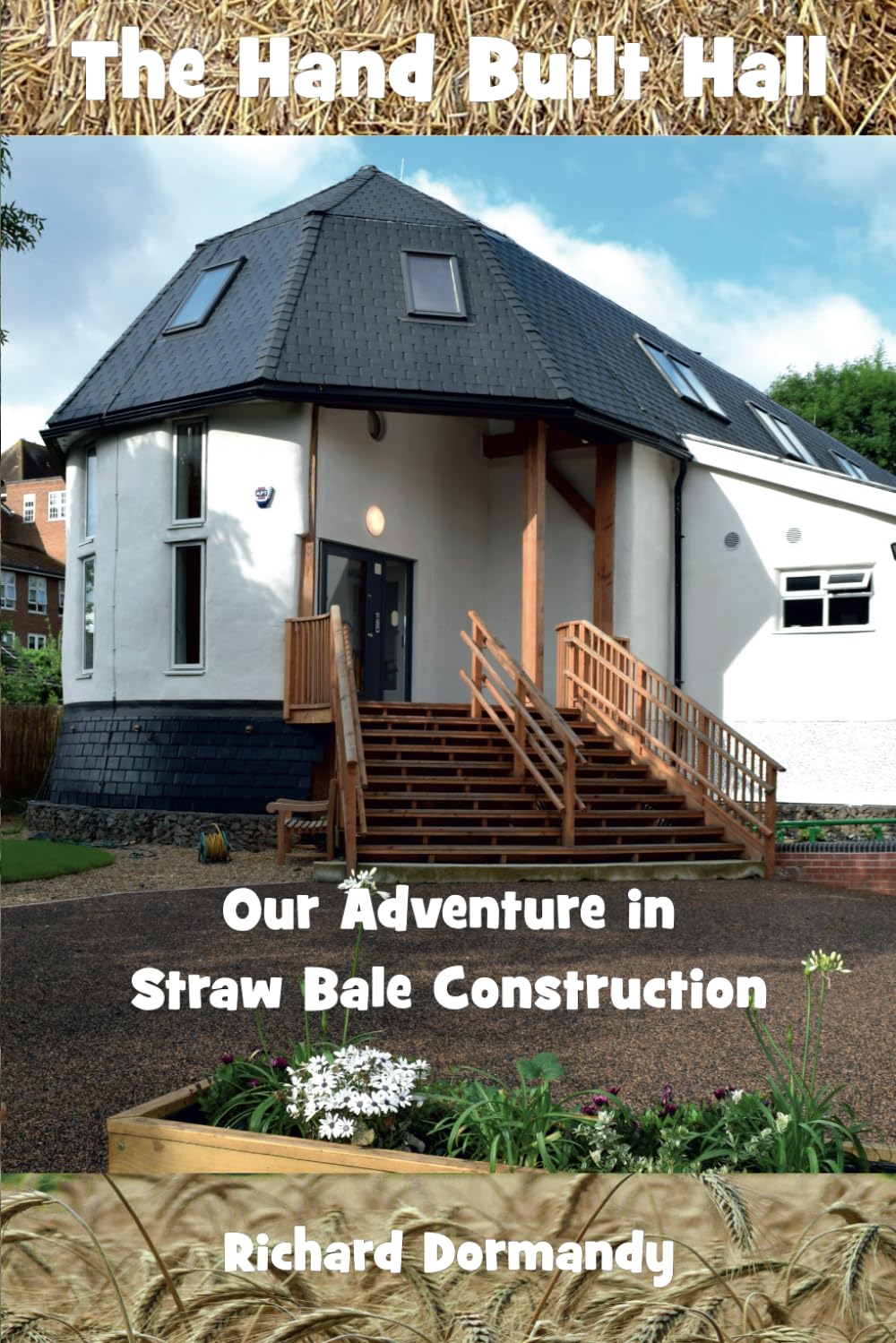 The Hand Built Hall: Our Adventure in Straw Bale Construction