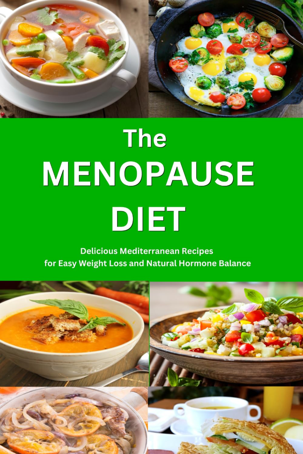 The Menopause Diet: Delicious Mediterranean Recipes for Easy Weight Loss and Natural Hormone Balance: Healthy Weight Loss Cookbook (Anti Inflammatory Diet)
