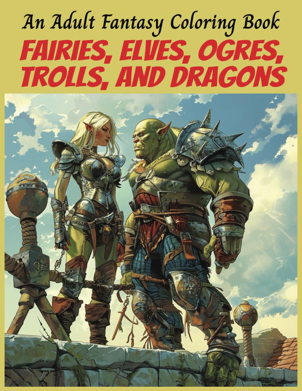 Fairies, Elves, Ogres, Trolls, and Dragons An Adult Fantasy Coloring Book: Fantasy Creatures Imaginary Beasts And Mythical Creatures (Mythical ... Animals, Dragons, and Other Imaginary Beasts)