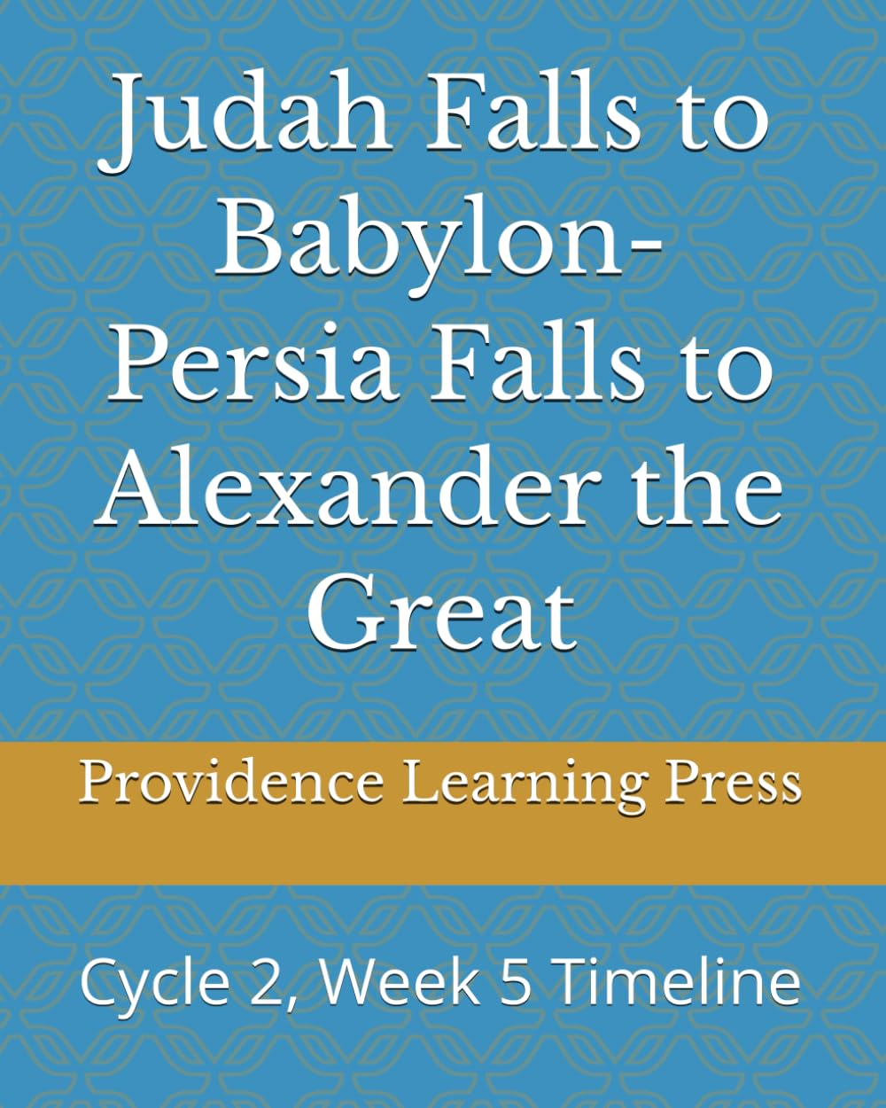 Judah Falls to Babylon-Persia Falls to Alexander the Great: Cycle 2, Week 5 Timeline (Cycle 2 Timeline)