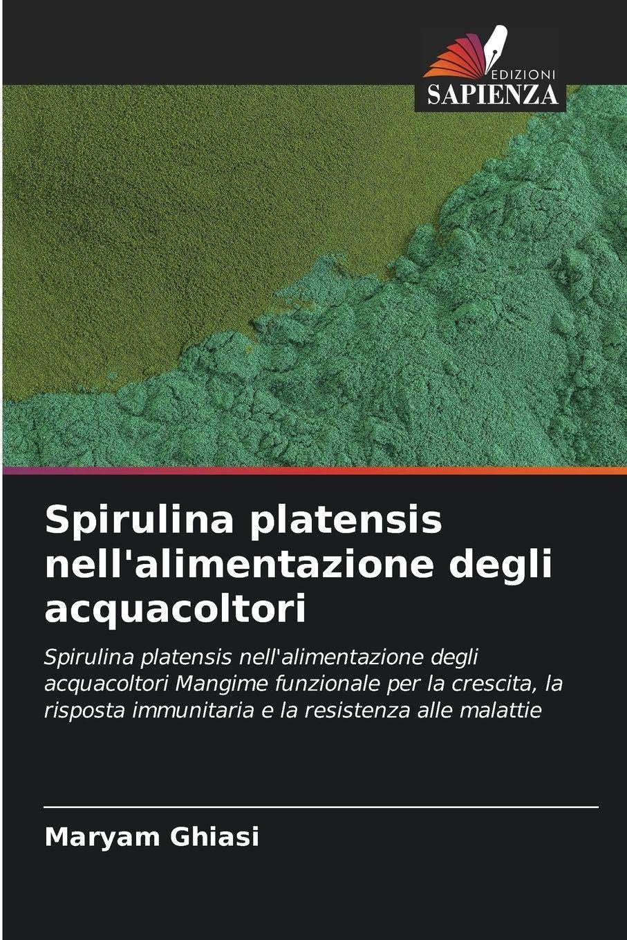 Spirulina platensis nell'alimentazione degli acquacoltori: Spirulina platensis nell'alimentazione degli acquacoltori Mangime funzionale per la ... immunitaria e la resistenza alle malattie
