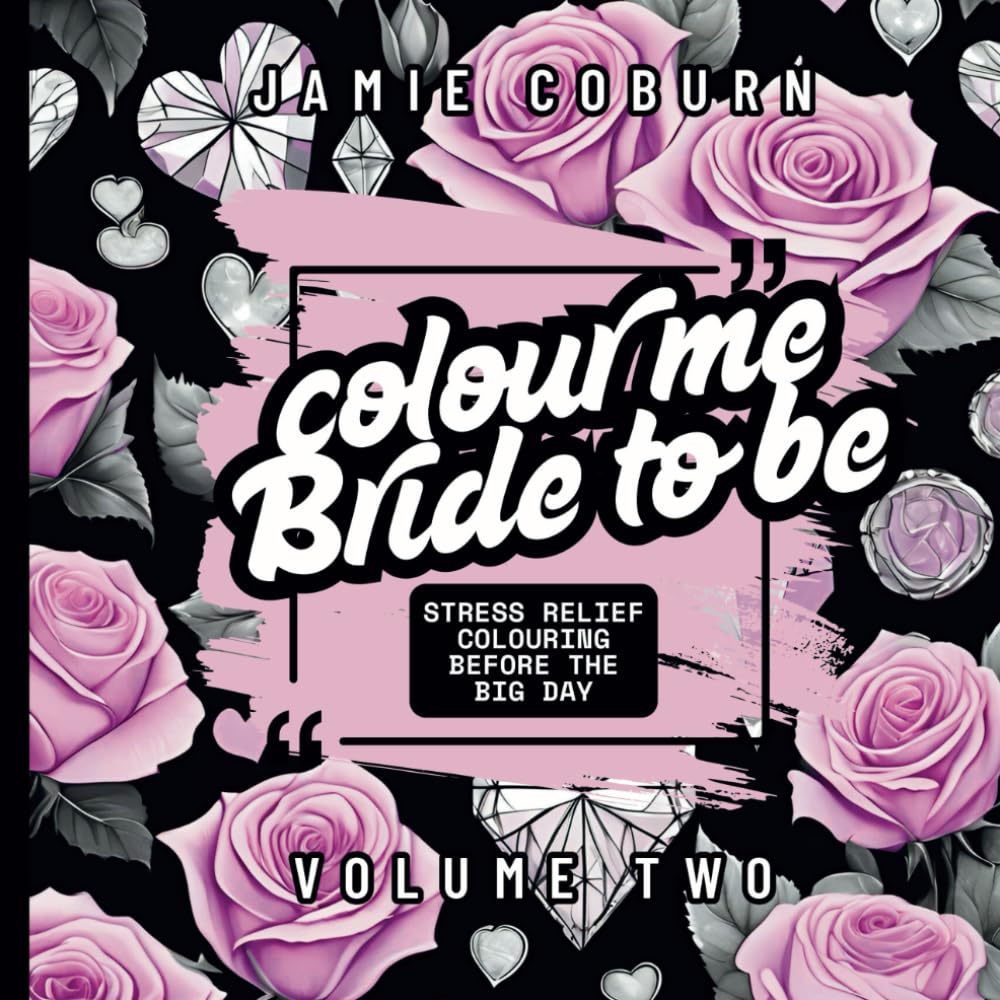 Colour Me Bride To Be: Colouring Book For Bridal Stress Relief