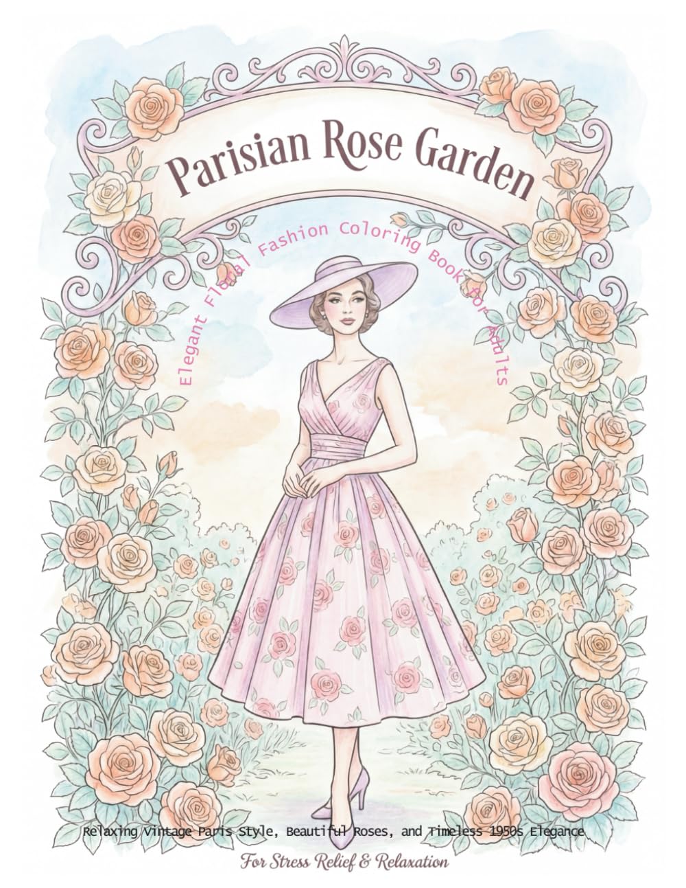 Parisan Rose Garden – Elegant Floral Fashion Coloring Book for Adults: Relaxing Vintage Paris Style, Beautiful Roses, and Timeless 1950s Elegance