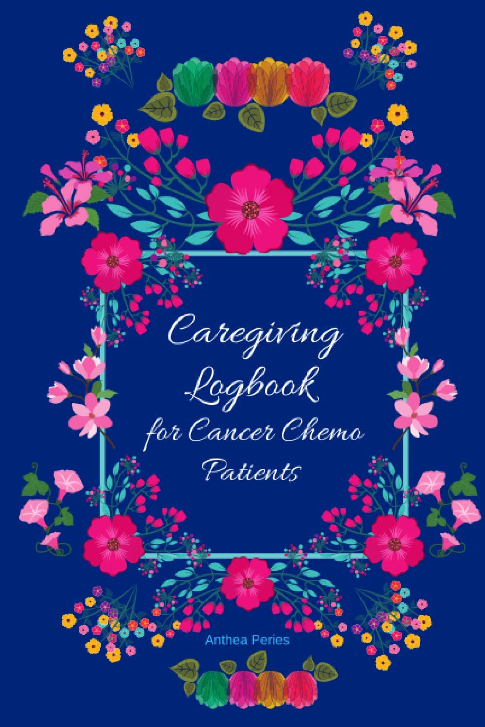 Caregiving Logbook for Cancer Chemo Patients: Chemotherapy Patients & Carers Caregiving Daily Weekly Tracker Log Book Gift