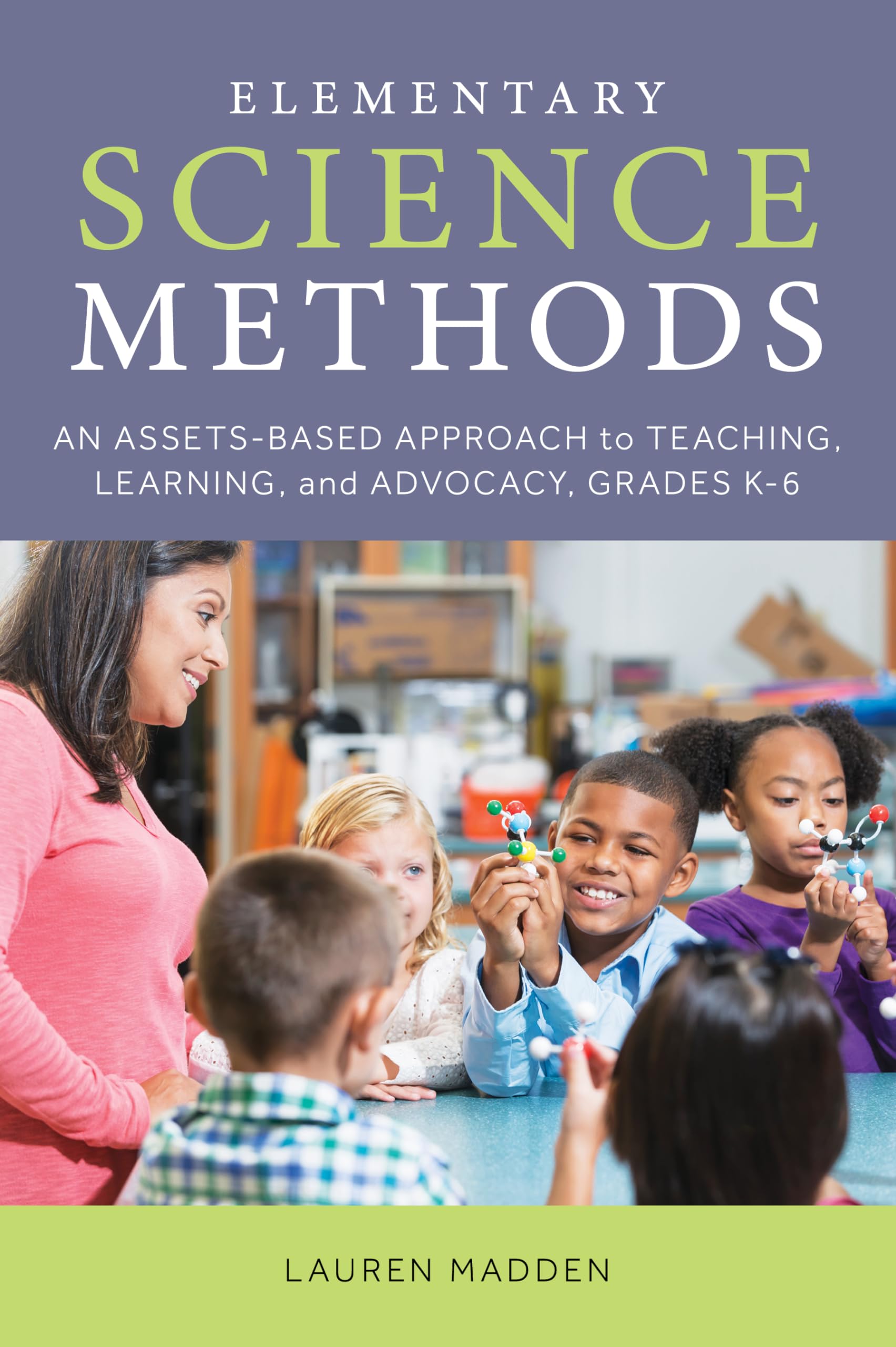 Elementary Science Methods: An Assets-Based Approach to Teaching, Learning, and Advocacy, Grades K-6