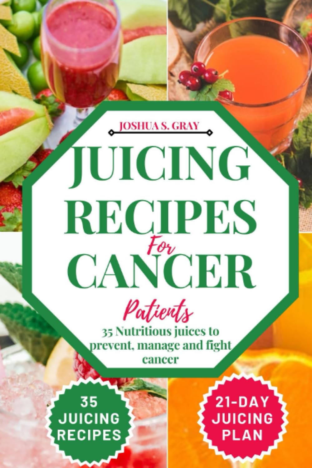 Juicing Recipes For Cancer Patients: 35 Nutritious Juices to prevent, manage and fight cancer (The Healthy Path Book Series)