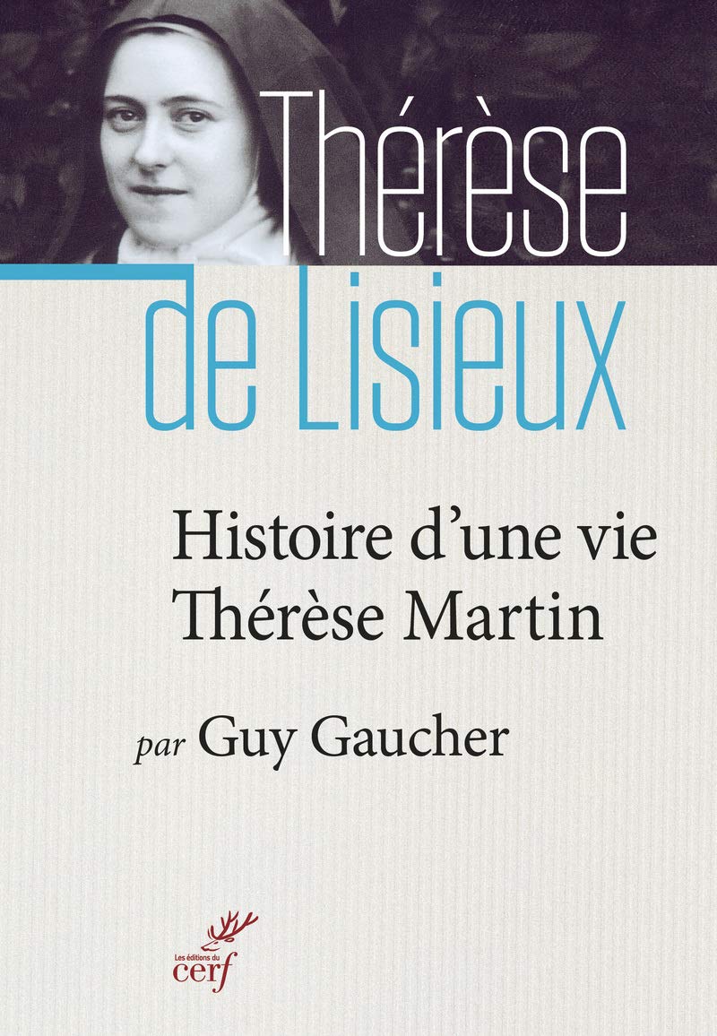 HISTOIRE D'UNE VIE, THÉRÈSE MARTIN: Soeur Thérèse de l'Enfant-Jésus de la Sainte-Face