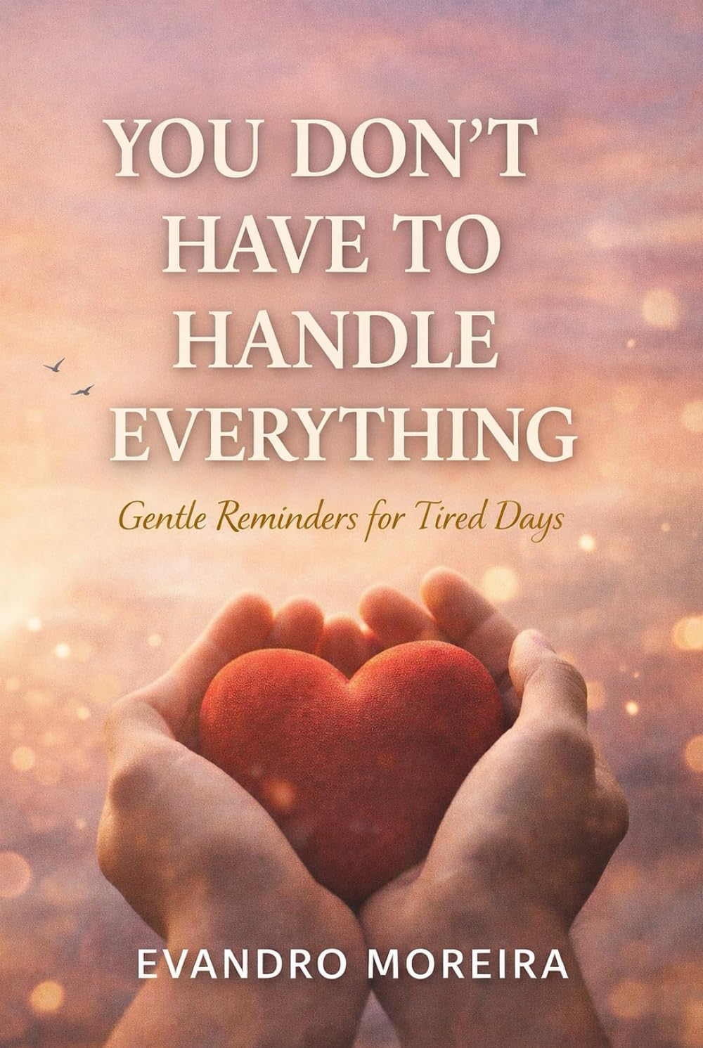 YOU DON’T HAVE TO CARRY EVERYTHING: Words for the Days When Everything Feels Heavy