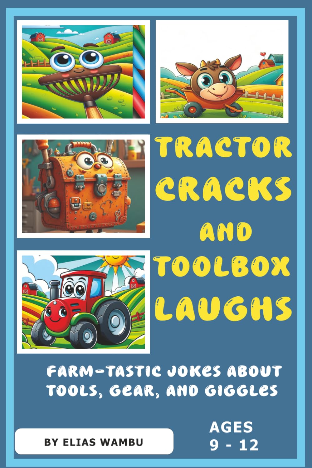 TRACTOR CRACKS AND TOOLBOX LAUGHS: Farm-tastic jokes about tools, gear and giggles|100 Hilarious Farm Tool Jokes for Kids Ages 9 to 12: Clean and Silly Laughs from the Shed to the Field.