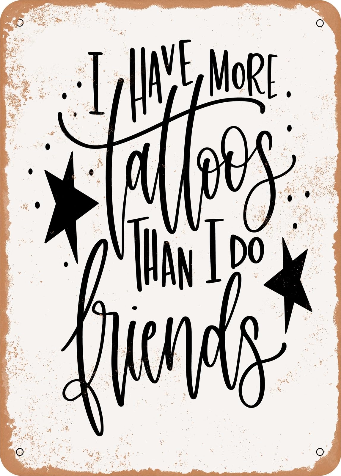 Metal Sign - I Have More Tattoos Than I Do Friends - Vintage Rusty Look home decor