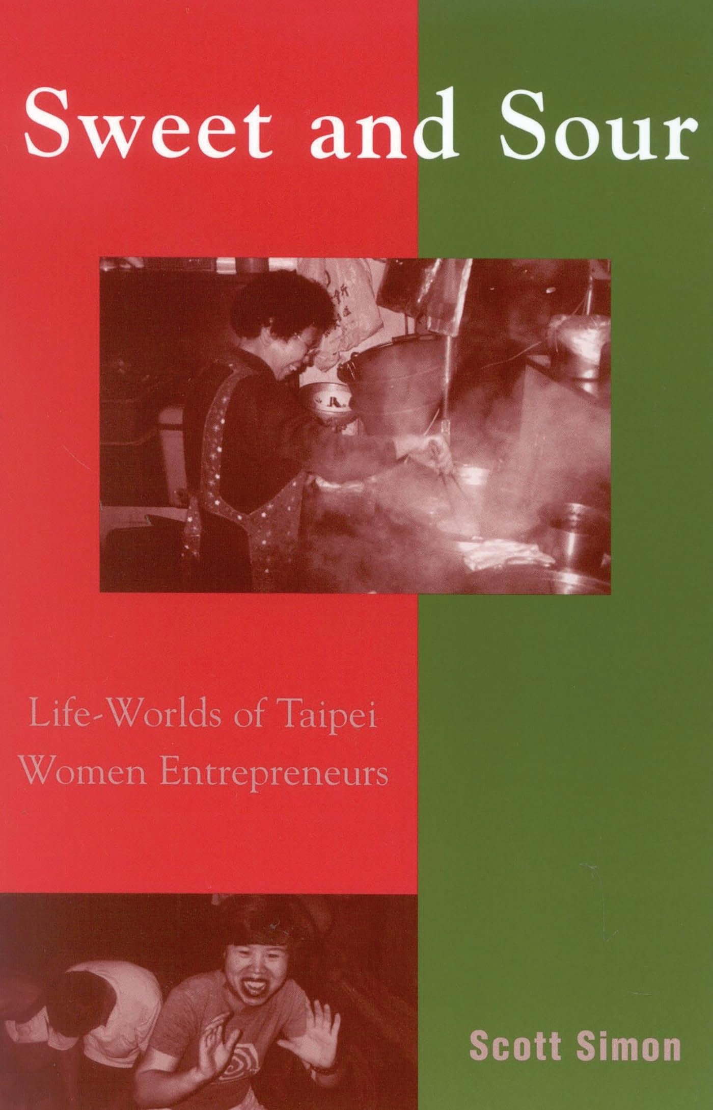 Sweet and Sour: Life-Worlds of Taipei Women Entrepreneurs [Paperback] Simon, Scott