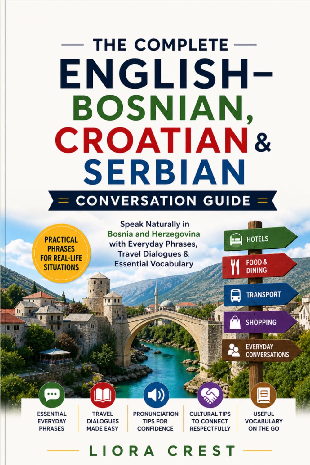 The Complete English–Bosnian, Croatian & Serbian Conversation Guide: Speak Naturally in Bosnia and Herzegovina with Everyday Phrases, Travel Dialogues & Essential Vocabulary