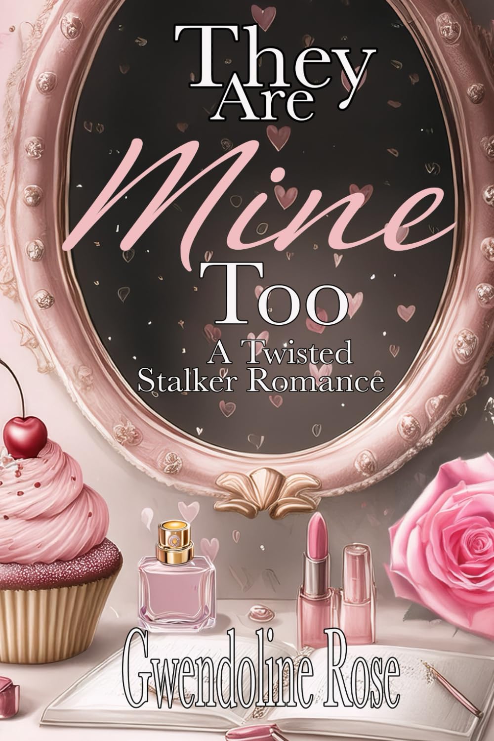 They Are Mine Too: A Twisted Stalker Reverse Harem Romance (They Are Mine Duet)