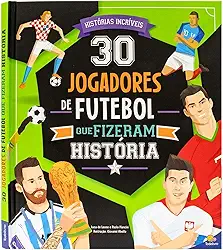 Campeões que Inspiram: 30 Jogadores de Futebol que fizeram História