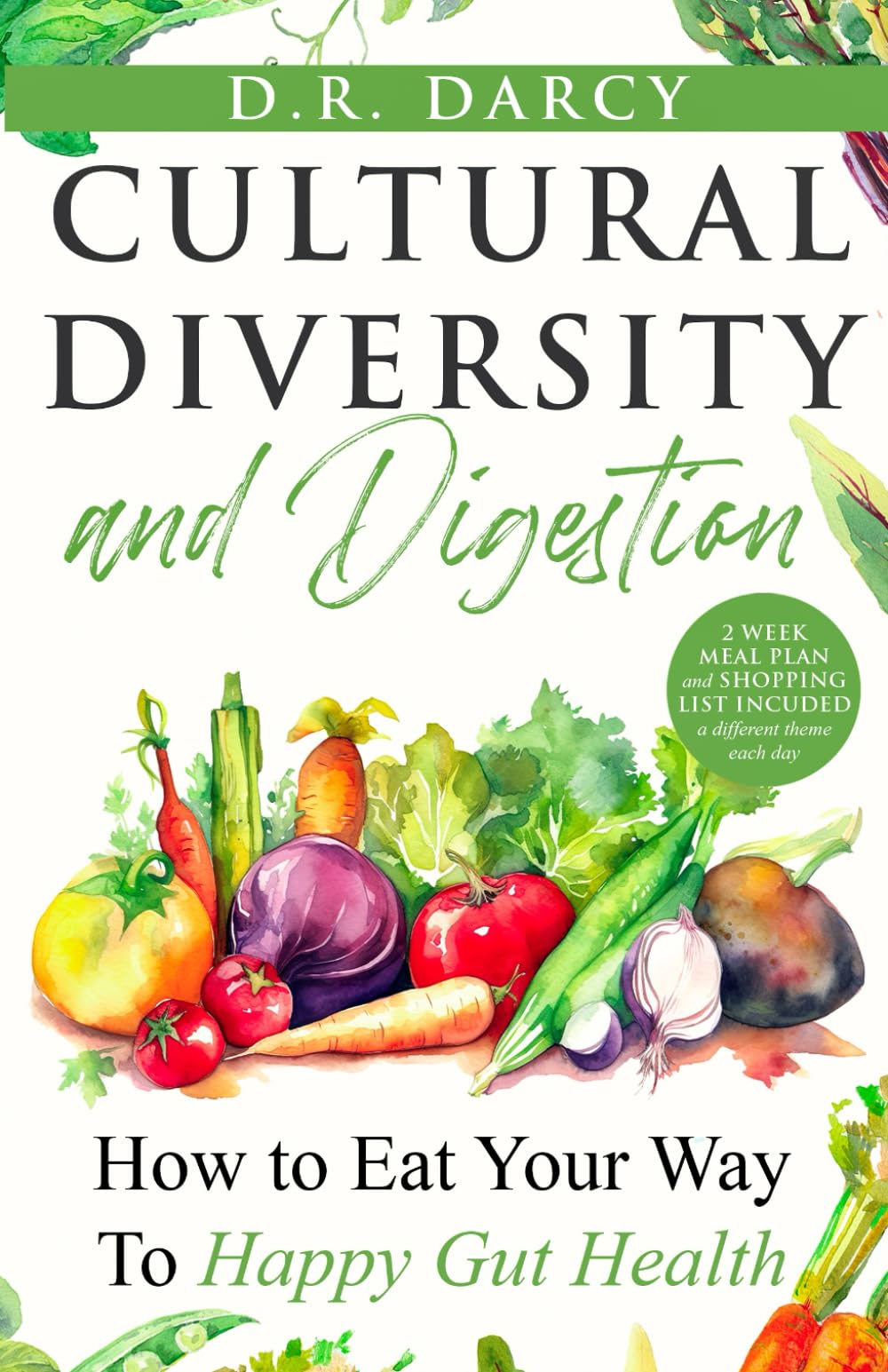 Cultural Diversity and Digestion: How to Eat Your Way To Happy Gut Health (Harmony of Wellness Series)