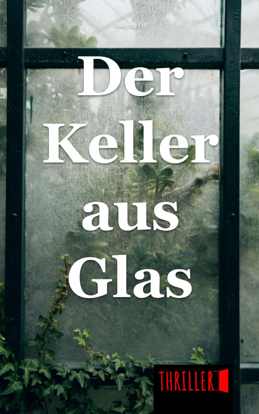 Der Keller aus Glas: Ein fesselnder Psychothriller über tiefste Abgründe und tödliche Manipulation