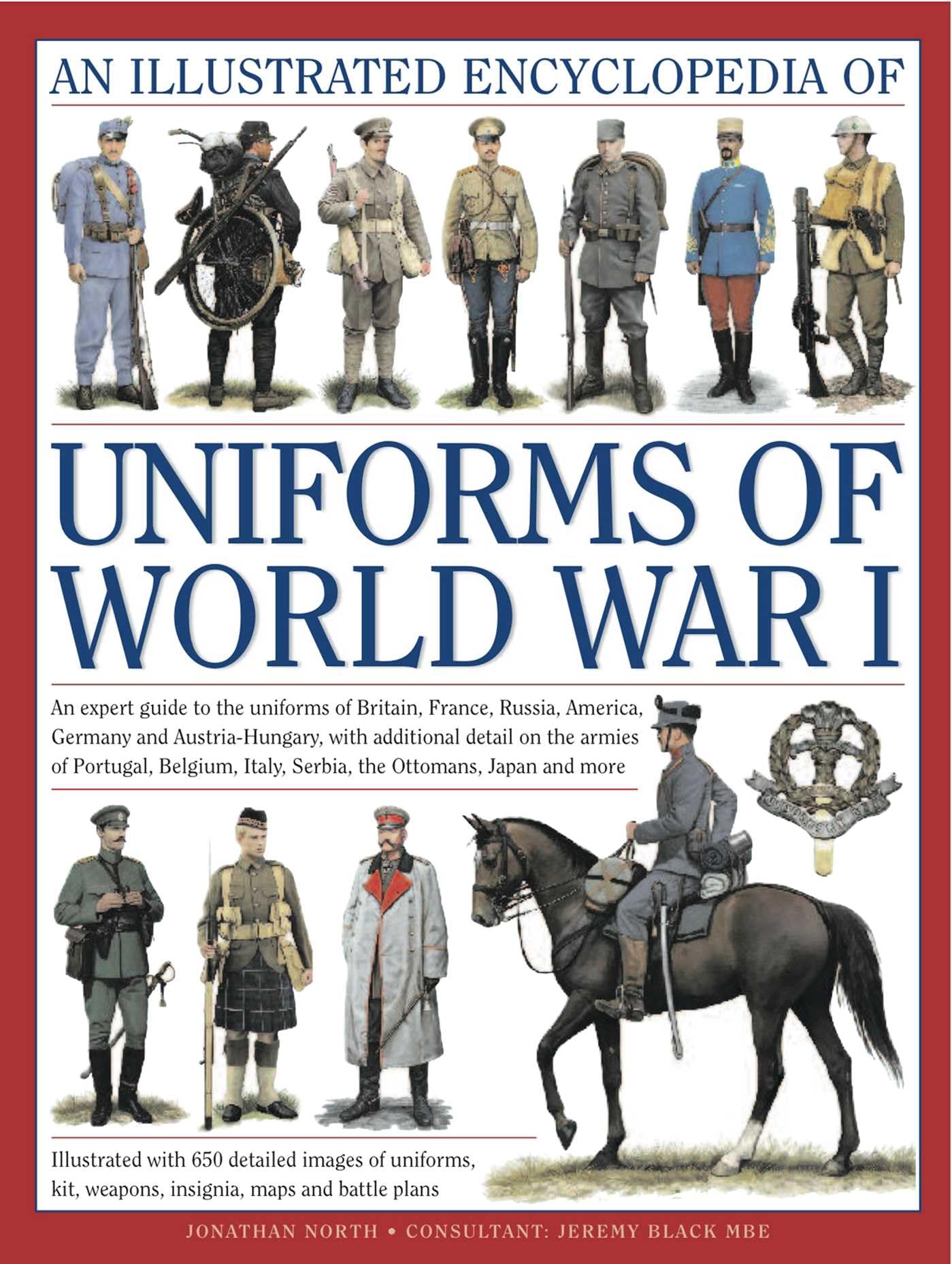 Illustrated Encyclopedia of Uniforms of World War I: An expert guide to the uniforms of Britain, France, Russia, America, Germany and Austro-Hungary ... 650 colour illustrations (Military Uniforms) Hardcover – Illustrated, October 16, 2011