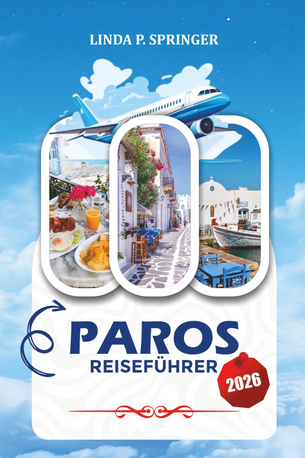 PAROS REISEFÜHRER 2026: Entdecken Sie den Gipfel der Kykladen mit malerischen Stränden, authentischer griechischer Kultur, sehenswerten Dörfern, Inselhüpf-Routen und klugen Reisetipps