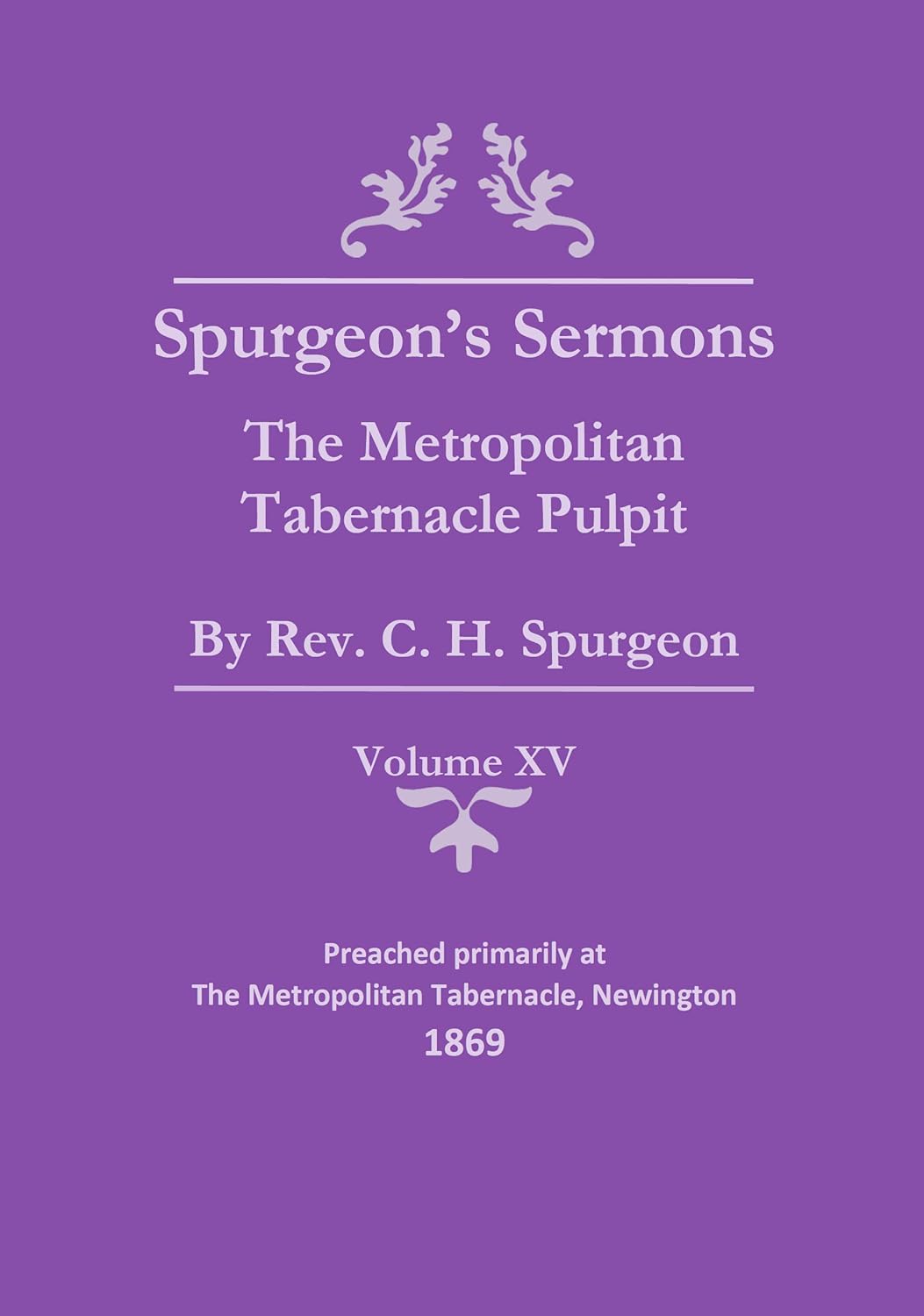 Spurgeon's Sermons Vol. XV The Metropolitan Tabernacle Pulpit (Spurgeon's Complete Sermons