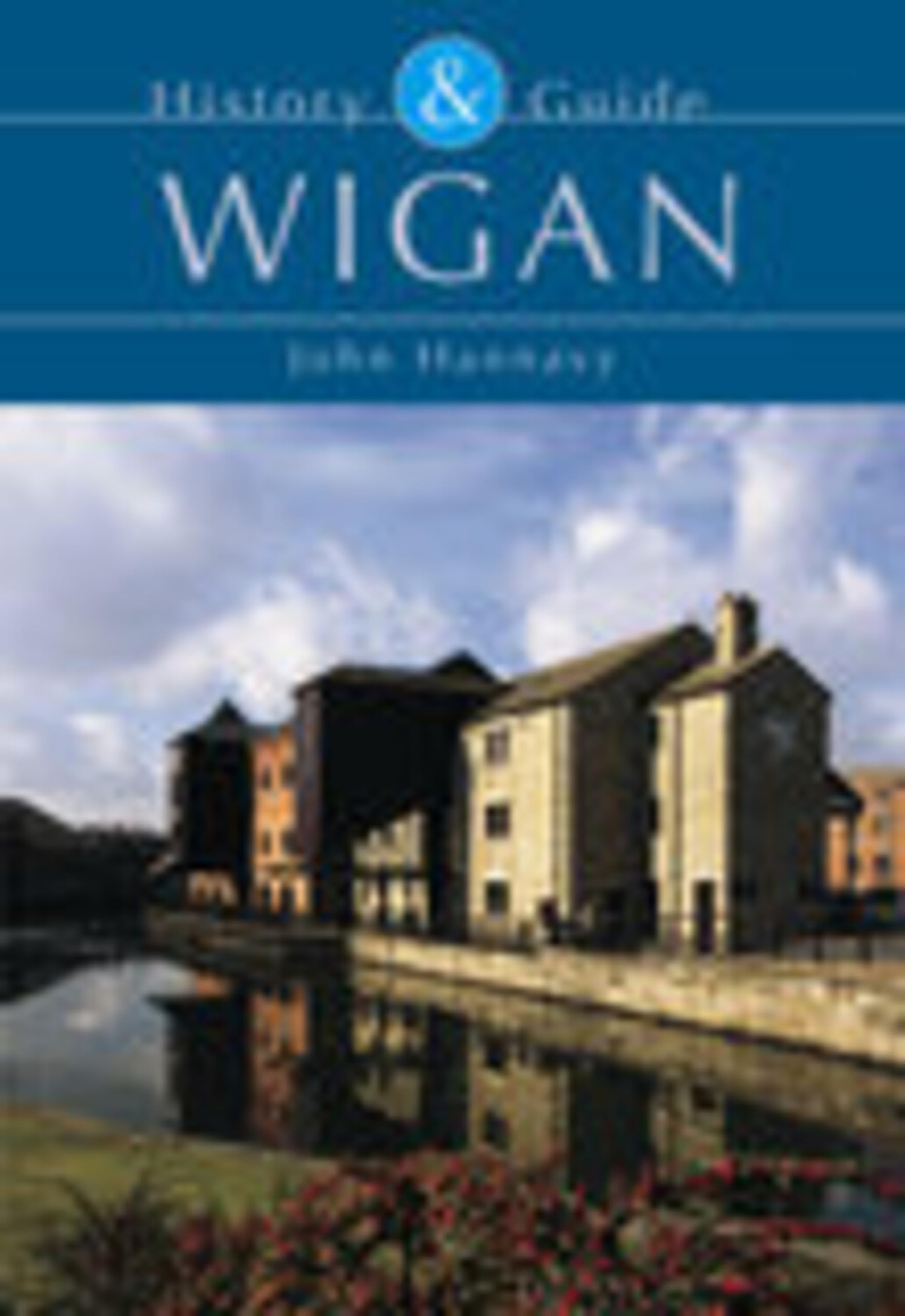 Wigan History & Guide (History & Guide (Tempus)) By Hannavy