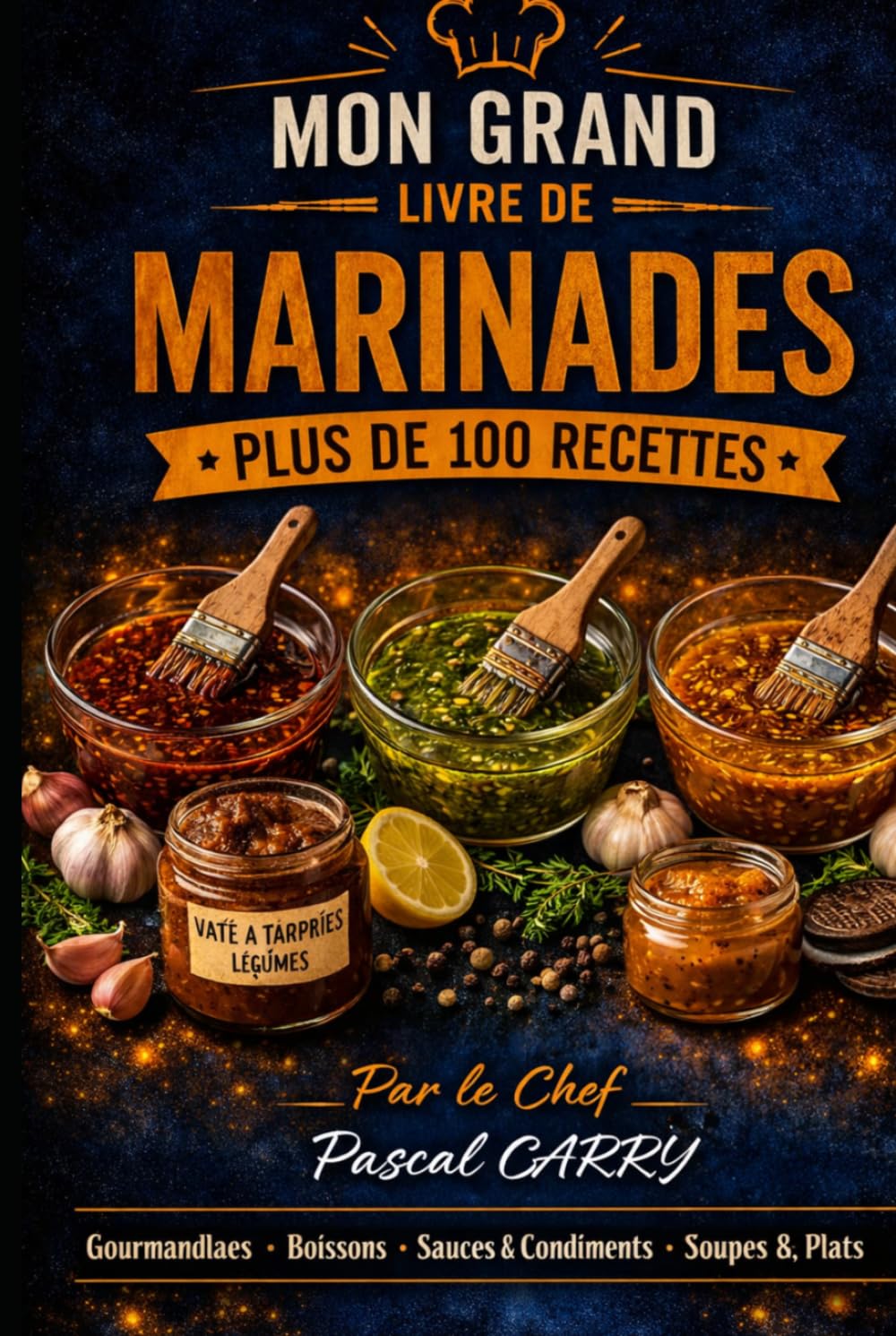 LES RECETTES – MARINADES: Des marinades savoureuses pour sublimer viandes, poissons, légumes et grillades (Chef Pascal Carry – Les Grands Livres de Cuisine)