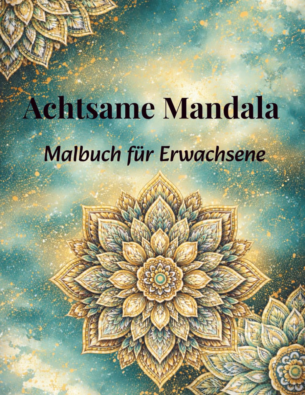Achtsame Mandala: Malbuch für Erwachsene – Entspannung, Achtsamkeit und kreative Auszeit