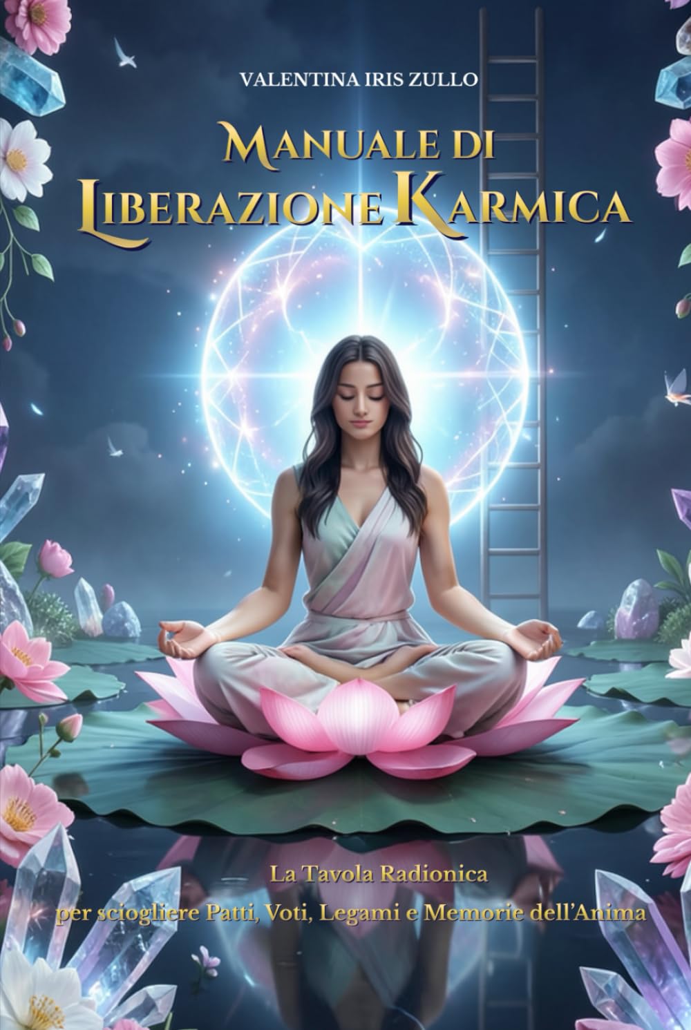 Manuale di Liberazione Karmica: La Tavola Radionica per Sciogliere Patti, Voti, Legami e Memorie dell’Anima