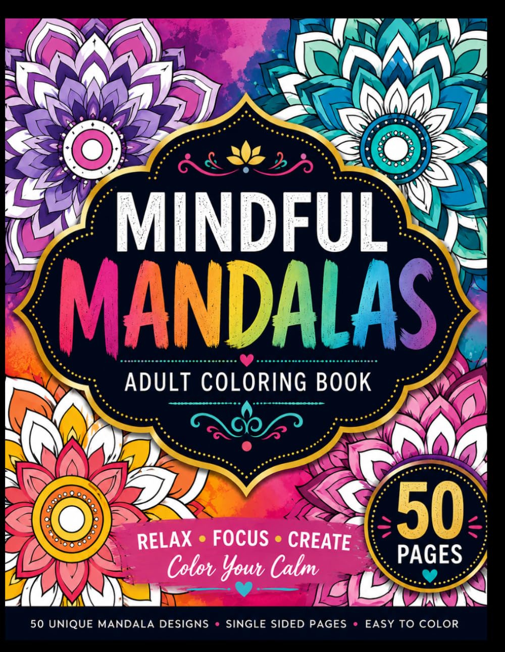Mindful Mandalas: Adult Coloring Book for Stress Relief, Anxiety Relief & Mindfulness with 50 Easy Mandala Designs for Calm and Relaxation: Perfect ... and stress relief - at home or on the go!