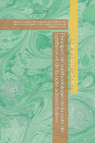 Principes de méthodologie de la note de synthèse et de la note administrative: Manuel à l’usage des concours de greffiers, des directeurs de greffe, et des autres concours de catégorie A et B