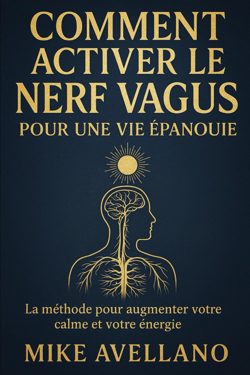 COMMENT ACTIVER LE NERF VAGUS POUR UNE VIE ÉPANOUIE: La méthode pour augmenter votre calme et votre énergie (nerf vague)