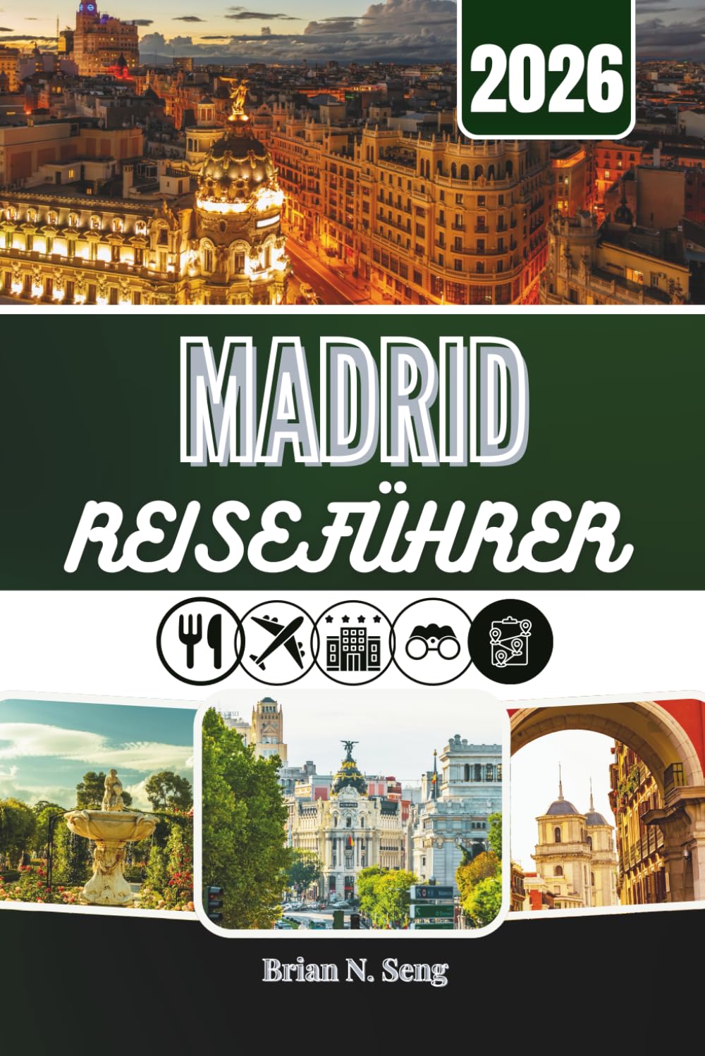 MADRID REISEFÜHRER 2026: Die All-in-One-Ressource für mühelose Planung und unvergessliche Tage