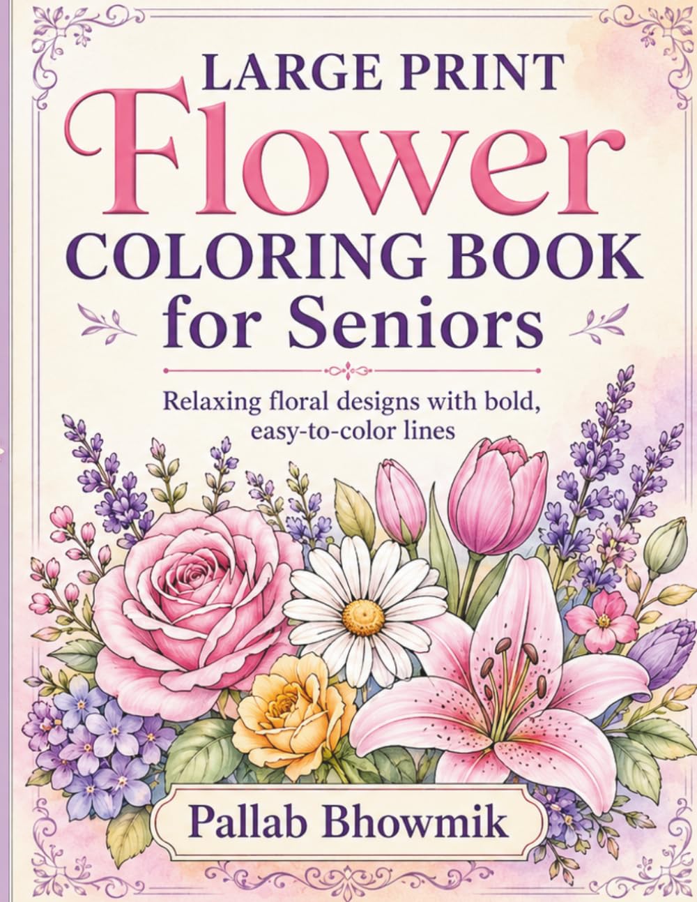 Large Print Flower Coloring Book for Seniors: Relaxing Floral Designs with Bold, Easy-to-Color Lines