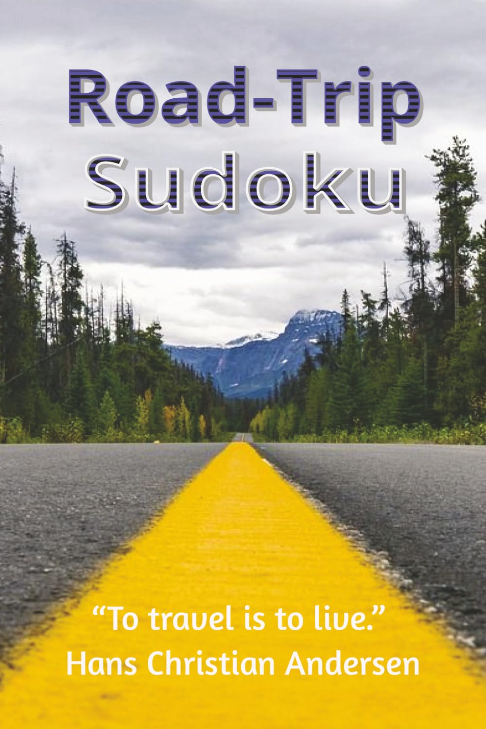 Road Trip Sudoku Puzzle Book: Sudoku Puzzles for Road Trips | Helps the Mind Relax and Enjoy the Journey | 6x9 Inches, 110 Pages | 50+ Puzzles | Solutions Included