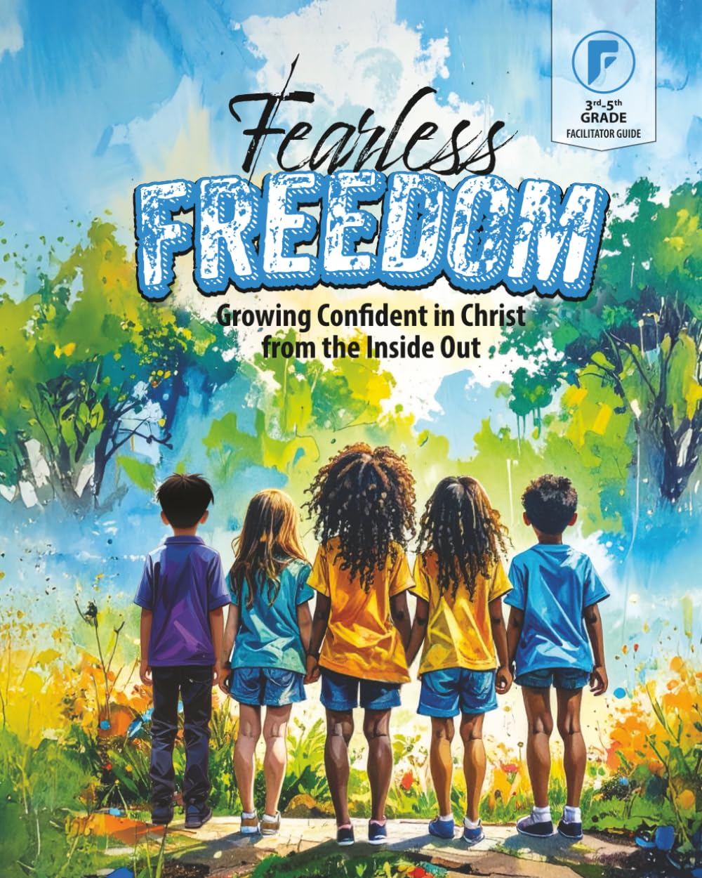 Fearless Freedom: Facilitator Guide: Growing Confident in Christ from the Inside Out
