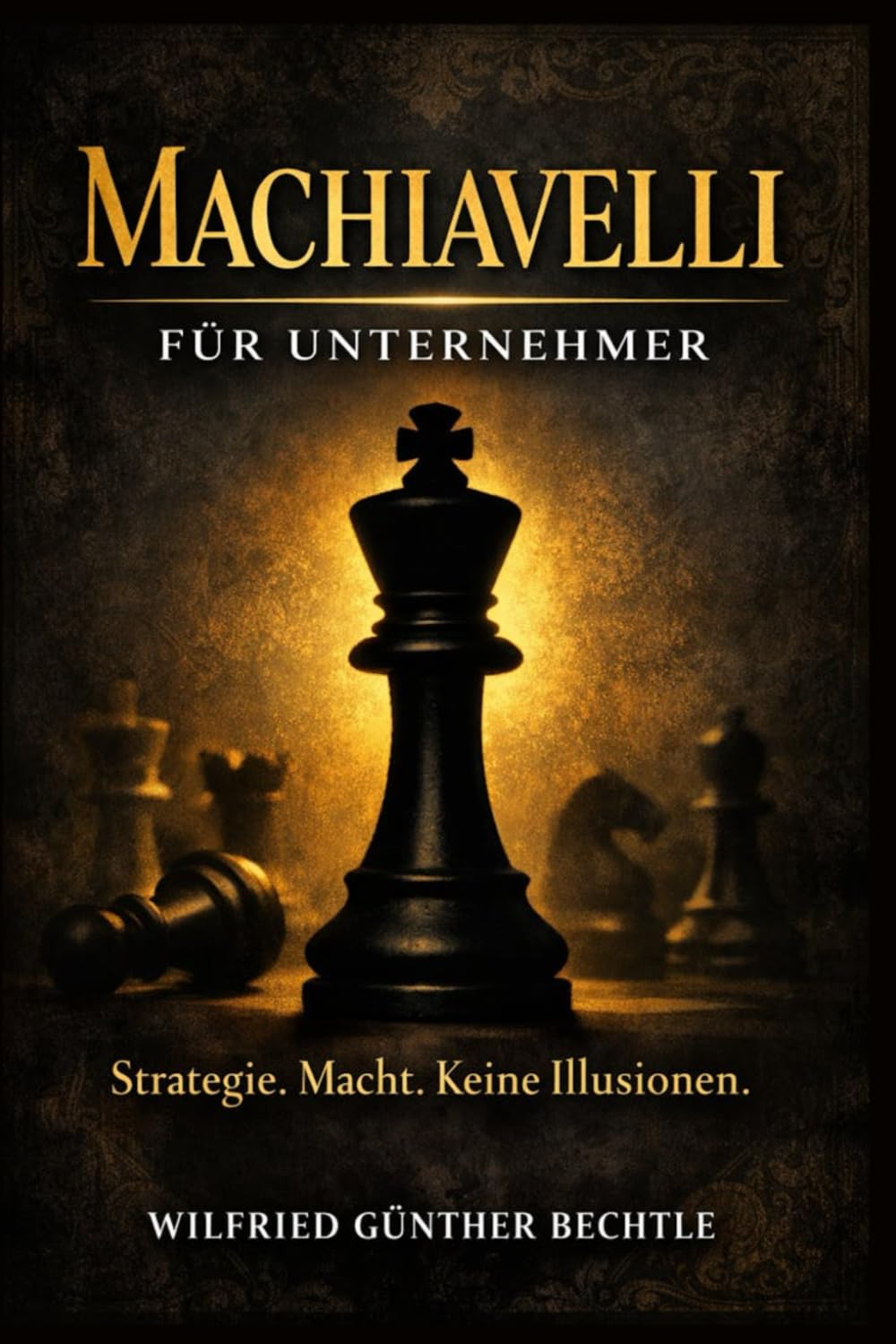Machiavelli für Unternehmer: Der Fürst im 21. Jahrhundert – Macht, Strategie & Pragmatismus im modernen Business