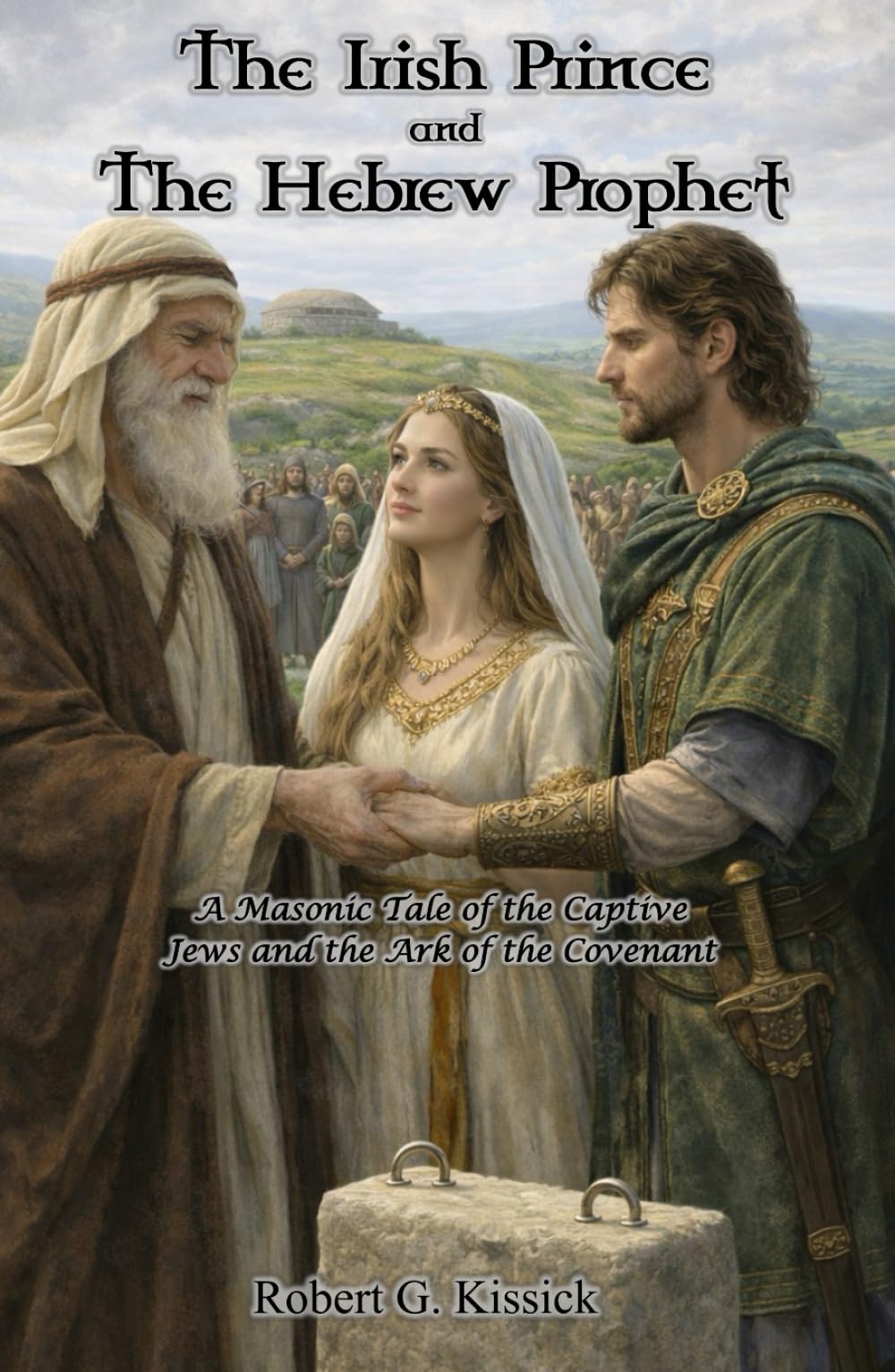 The Irish Prince and The Hebrew Prophet: A Masonic Tale of the Captive Jews and the Ark of the Covenant