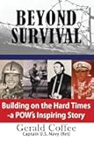 Beyond Survival: Building on the Hard Times - a POW's Inspiring Story