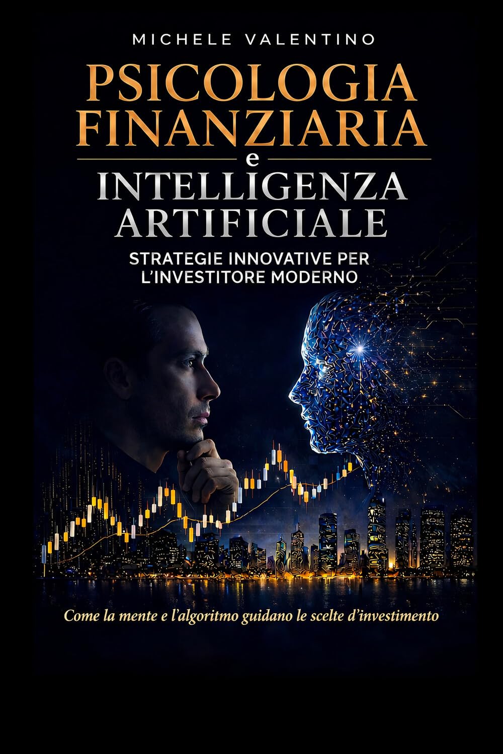 PSICOLOGIA FINANZIARIA e INTELLIGENZA ARTIFICIALE: Strategie innovative per l'Investitore moderno
