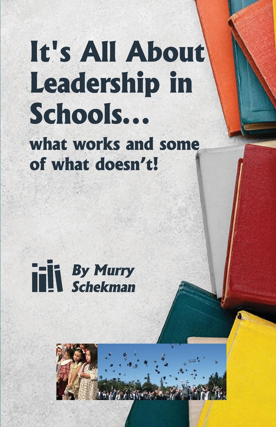 It’s All About Leadership in Schools...: What works and some of what doesn’t!