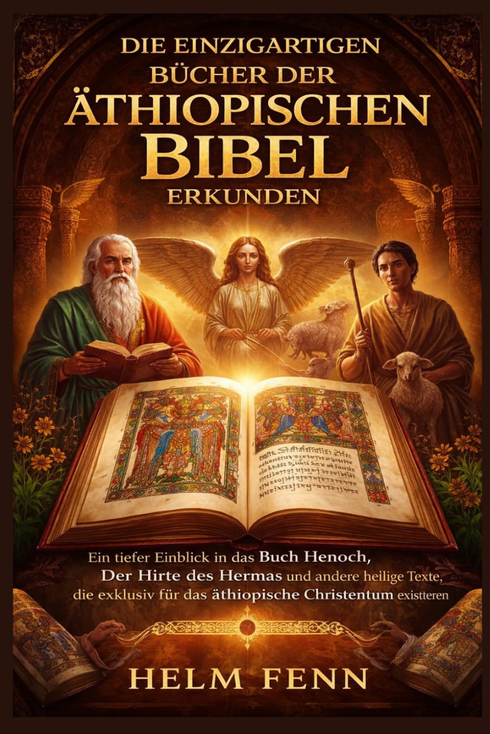 Die einzigartigen Bücher der äthiopischen Bibel erkunden: Ein tiefer Einblick in das Buch Henoch, Der Hirte des Hermas und andere heilige Texte, die ... (THE FORBIDDEN WISDOM COLLECTION)