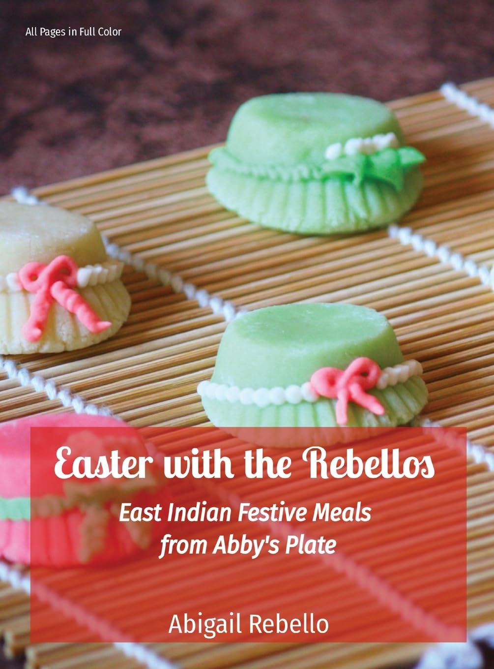 Easter with the Rebellos: East Indian Festive Meals from Abby's Plate (Abby's Plate Cookbook)